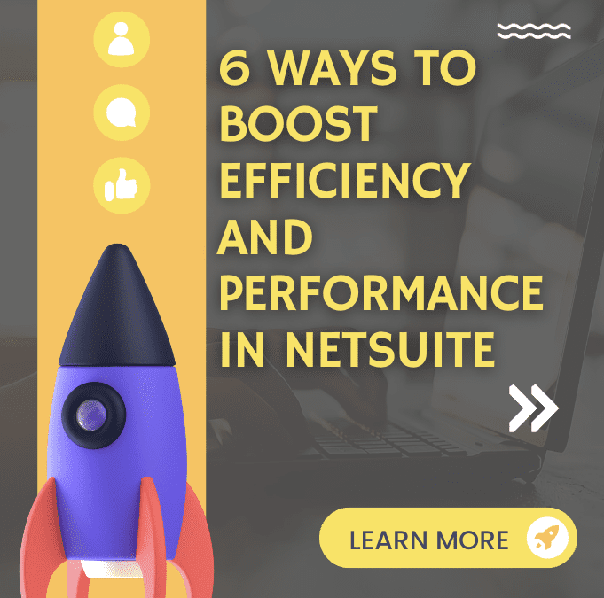 Strategies for Boosting Efficiency and Performance in NetSuite 