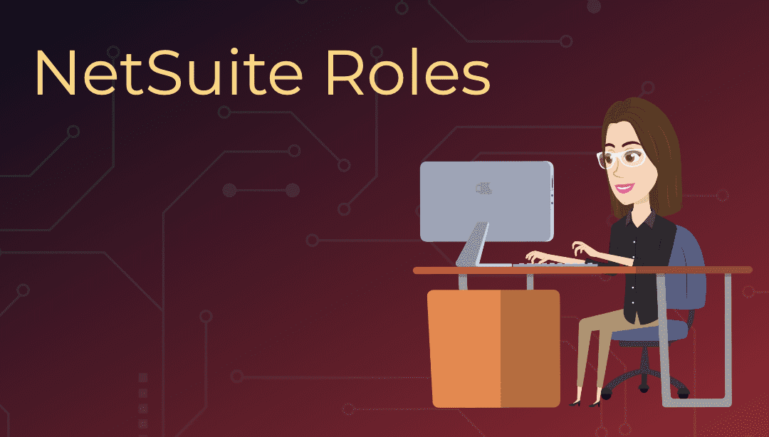 Mastering Role Customization in NetSuite: Ensuring Security and Flexibility