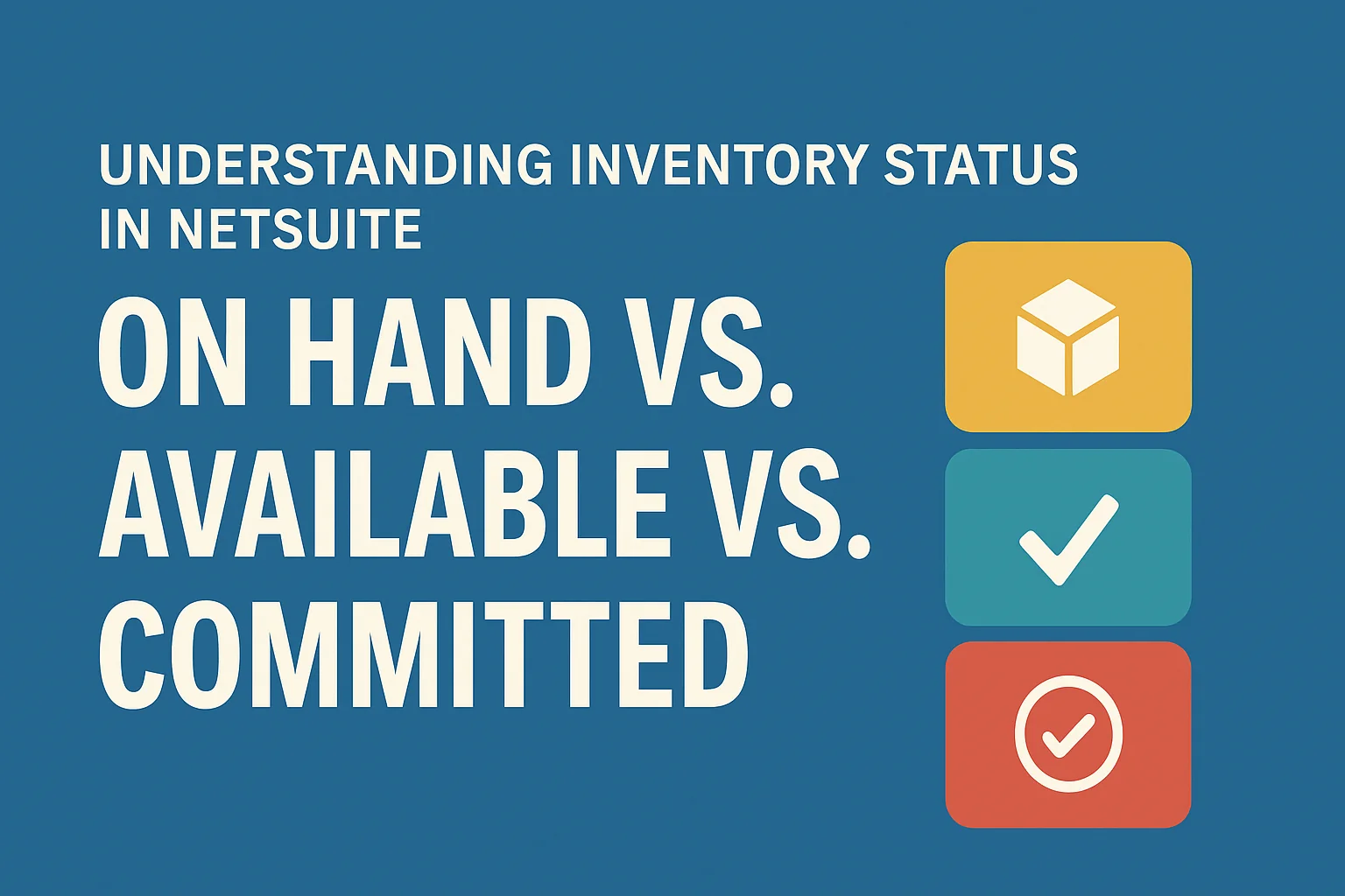 Understanding Inventory Status in NetSuite: On Hand vs. Available vs. Committed